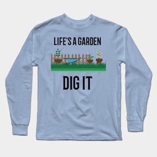 Life's a Garden, Dig it Gardening Long Sleeve T-Shirt